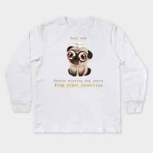 Your mom shares missing dog posts from other countries Kids Long Sleeve T-Shirt